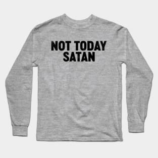 Not Today Satan (Black) Funny Long Sleeve T-Shirt